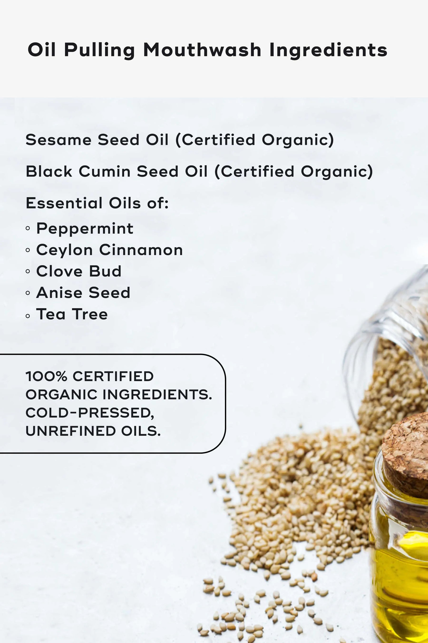 Ingredients list for oil pulling mouthwash featuring sesame and black cumin seed oils, plus essential oils of peppermint, cinnamon, and tea tree.